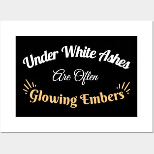 Under White Ashes Are Often Glowing Embers - Inspirational Quote Posters and Art